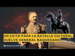 NOTICIAS: Un éxito para la "Batalla Cultural": Vuelve el General Baquedano.