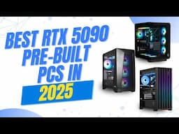 Best RTX 5090 Pre Built PCs in 2025