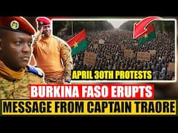 Message From Captain Ibrahim Traore to Africa and The African Diaspora. April 30th Massive Protests