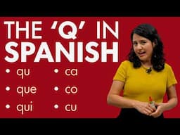 All you need to know about the Q, QU in Spanish.