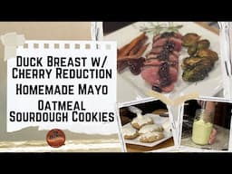 Duck Breast w/ Cherry Reduction, Homemade Mayo, Oatmeal Sourdough Cookies (#1308)