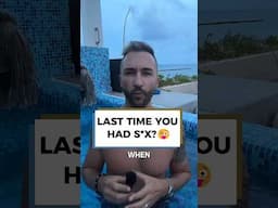 Last time you had s*x