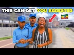 Don’t Do This in Ethiopia – You Will Be Arrested And Charged!!