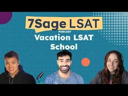 Vacation LSAT School | 7Sage LSAT Podcast