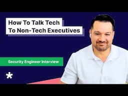 Security Engineer Interview | Talking to Non-Technical Executives