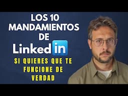 Los 10 Mandamientos de LinkedIn (si quieres que te funcione de verdad)
