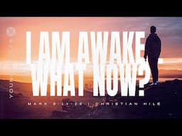 I am Awake... What now? | Mark 9:14-29 | Christian Hile