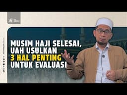 Musim Haji Selesai, UAH Usulkan 3 Hal Penting untuk Evaluasi - Ustadz Adi Hidayat