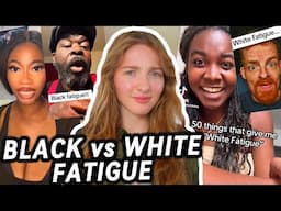 Black Fatigue vs. White Fatigue