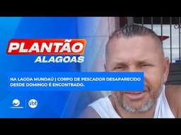 NA LAGOA MUNDAÚ | Corpo de pescador desaparecido desde domingo é encontrado.