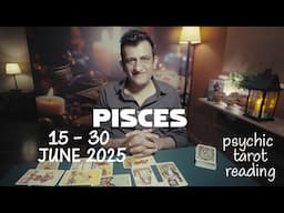Pisces - 15 - 30 June 2025 - What Will Happen - Tarot Card Reading - Psychic Love Tarot