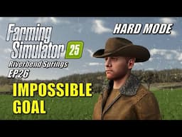 Farming Simulator 25 - EP26 - Impossible Goal | Survival Challenge Hard Mode | Riverbend Springs