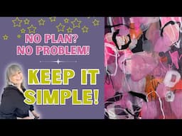 Just Start! How Limits Can Spark Your Best Abstract Paintings