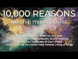 Worship Music Playlist 🎶| 10,000 Reasons, Holy Forever, Goodness of God | Top Songs 2025