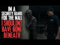 I'm A Security Guard For The Mall. I Shouldn't Have Gone Beneath | NoSleep