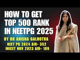 How to get top 500 rank in NEETPG 2025 By Dr Anisha Galhotra (AIR 352 in NEETPG 2024)