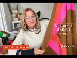 a friend to knit with-episode 60 Knitting with bright colors!