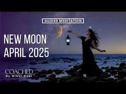 April 2025 New Moon Meditation & Energy Shift | GUIDED MEDITATION