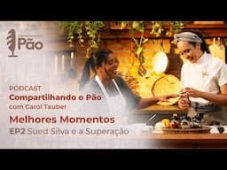 Compartilhando o Pão com Carol Tauber e Sued Silva | Melhores Momentos | EP 2