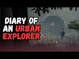 Diary of an Urban Explorer | TERRIFYING URBEX HORROR STORIES