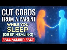 CUT CORDS of Attachment from a PARENT Sleep Hypnosis | Emotional Healing & Freedom While You Sleep