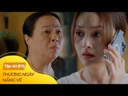 Thương Ngày Nắng Về tập 40 - P2 (3/4) | Mẹ ruột ra sức hàn gắn cho con gái và con rể