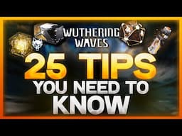 25 IMPORTANT TIPS ALL PLAYERS NEED TO KNOW | Wuthering Waves Beginner Guide (2025)