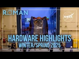 NASA's Roman Space Telescope Hardware Highlights: Winter/Spring 2025
