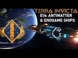 Terra Invicta Exodus E14: Antimatter and Endgame Ship Design