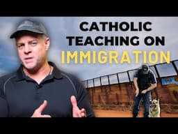 What Does The Catholic Church Teach About Immigration? - Doug Barry