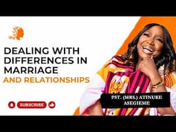 Dealing With Differences In Marriage And Relationships- Pst Mrs Atinuke Asegieme |DG