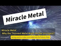 Miracle Metal ,Why the Thinnest Metal Might Be the Strongest?