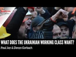 What Does the Ukrainian Working Class Want? - Paul Jay & Denys Gorbach