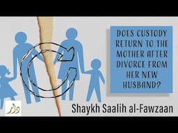 Does Custody Return to the Mother After Divorce from Her New Husband? | Shaykh Salih al-Fawzan