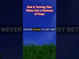 God Is Turning Your Valley Into a Gateway of Hope