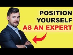 How To Position Yourself As The Expert To Eliminate Competition