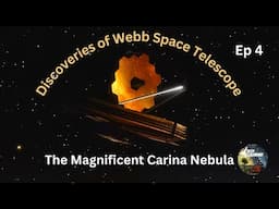 The Magnificent Carina Nebula in 4K | Discoveries of Webb Space Telescope Ep 4