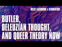 Ontologies of Queerness: Deleuze, Butler, and Beyond with Billie Cashmore and Xenogothic