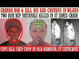 Grabba R0B & KlLL His Father In WLand + 2 Dom Rep Nationals KlLLED In St. James Crash + Chip Chop
