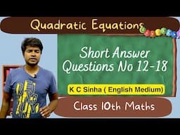 Quadratic Equations : Short Answer Questions No 12-18 : K C Sinha Class 10th Math
