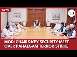 Modi chairs key security meet over Pahalgam terror strike