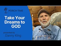 Take Your DREAMS to GOD - Porch Time 2025