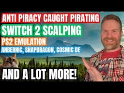 Anti Piracy Campaign caught Pirating, Switch 2 Scalping, PS Plus Removing Games and more
