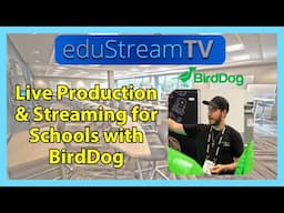 eduStreamTV 2025: Revolutionize School Broadcasts with BirdDog X Series