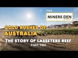 The Story of Lasseter's Reef? | Part Two | Gold Rushes of Australia | The Miners Den Show