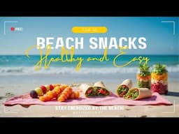 10 Healthy Beach Snacks to Keep You Cool and Energized
