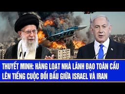 Thuyết minh: Hàng loạt nhà lãnh đạo toàn cầu lên tiếng cuộc đối đầu Israel-Iran