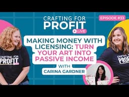 Making Money with Licensing: Turn Art into Passive Income w/Carina Gardner (Crafting for Profit #33)
