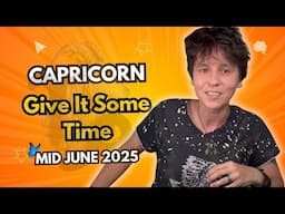 CAPRICORN ♑︎ MID JUNE 2025 - "Give It Some Time" [MID MONTHLY Horoscope]
