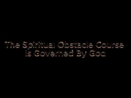 The Spiritual Obstacle Course Is Governed By God